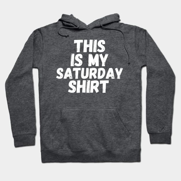 This Is My Saturday Shirt Hoodie by blueduckstuff